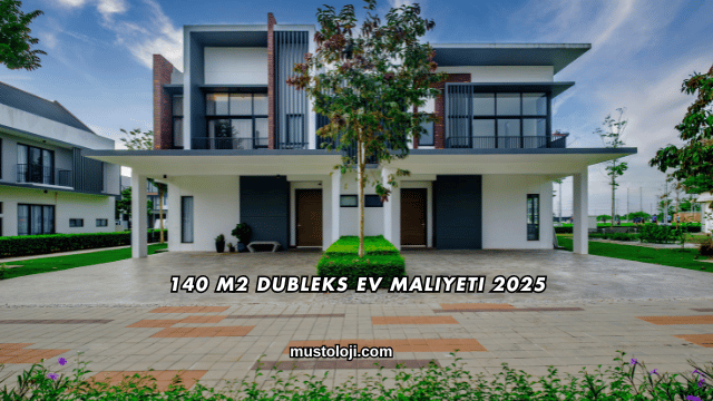 140 M2 Dubleks Ev Maliyeti 2025