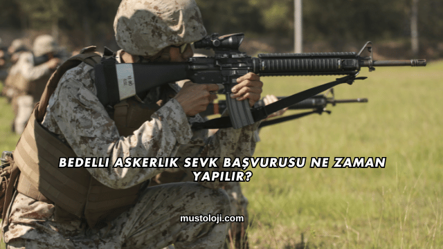 Bedelli Askerlik Sevk Başvurusu Ne Zaman Yapılır?