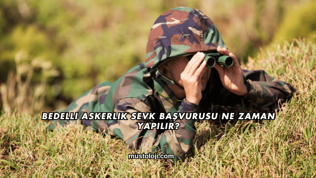 Bedelli Askerlik Sevk Başvurusu Ne Zaman Yapılır?