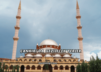 Çankırı’da Gezilecek Yerler