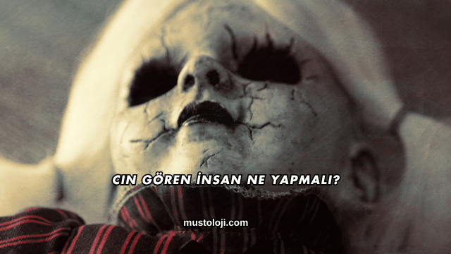 Cin Gören İnsan Ne Yapmalı?