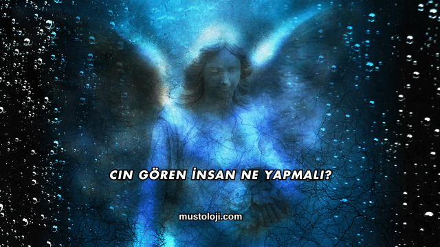 Cin Gören İnsan Ne Yapmalı?