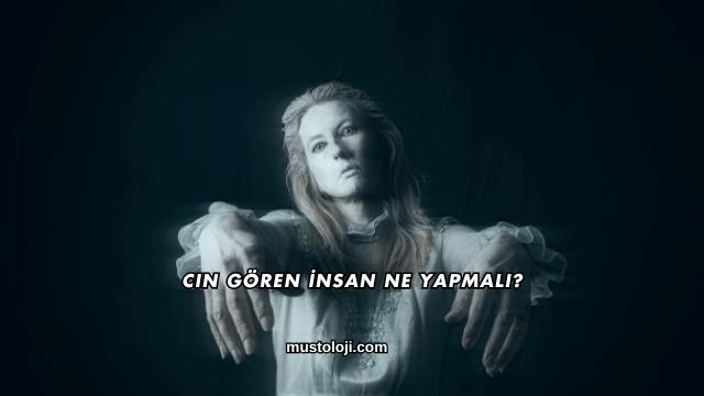 Cin Gören İnsan Ne Yapmalı?