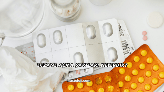 Eczane Açma Şartları Nelerdir?