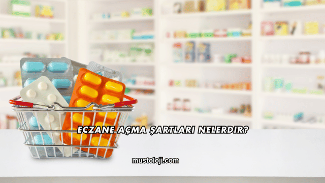 Eczane Açma Şartları Nelerdir?