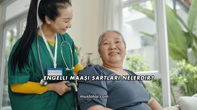 Engelli Maaşı Şartları Nelerdir?