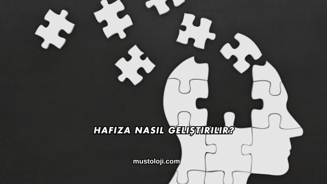Hafıza Nasıl Geliştirilir?