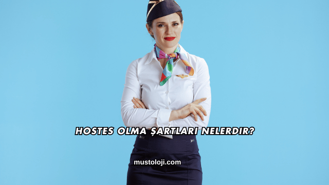 Hostes Olma Şartları Nelerdir?