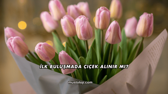 İlk Buluşmada Çiçek Alınır mı?