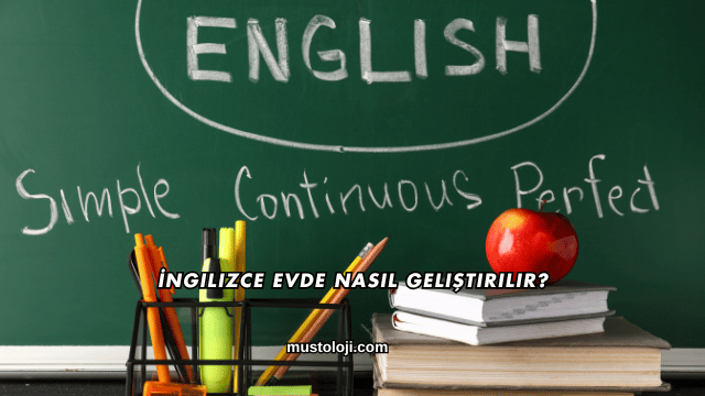 İngilizce Evde Nasıl Geliştirilir?