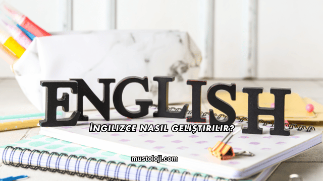 İngilizce Nasıl Geliştirilir?