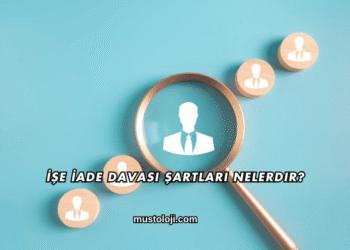 İşe İade Davası Şartları Nelerdir?