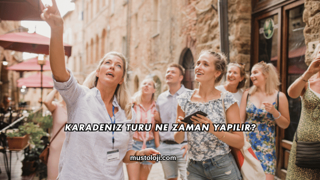 Karadeniz Turu Ne Zaman Yapılır?