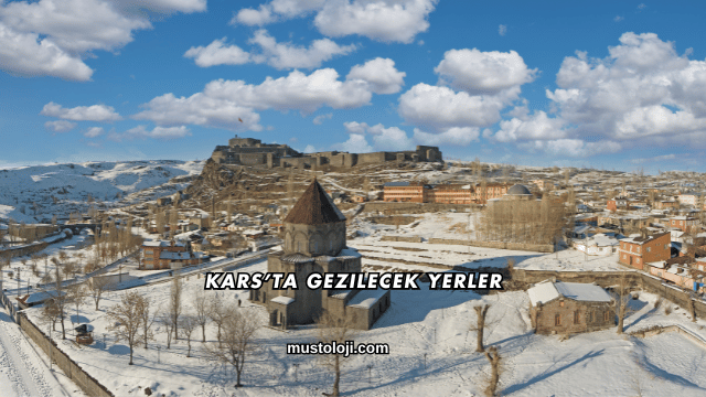 Kars’ta Gezilecek Yerler
