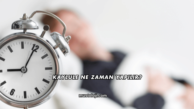 Kaylule Ne Zaman Yapılır?