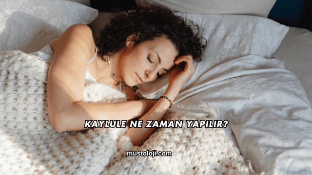 Kaylule Ne Zaman Yapılır?