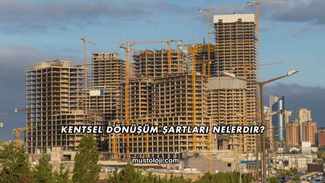 Kentsel Dönüşüm Şartları Nelerdir?
