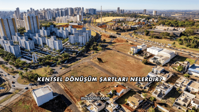 Kentsel Dönüşüm Şartları Nelerdir?