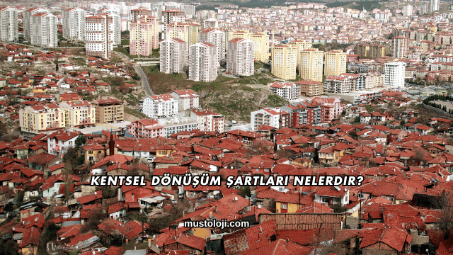 Kentsel Dönüşüm Şartları Nelerdir?