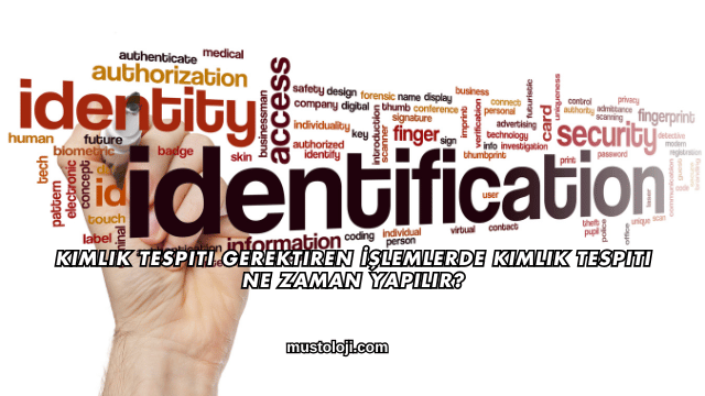 Kimlik Tespiti Gerektiren İşlemlerde Kimlik Tespiti Ne Zaman Yapılır?