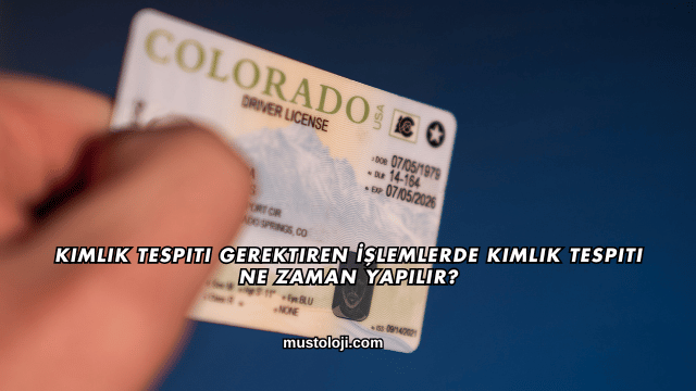 Kimlik Tespiti Gerektiren İşlemlerde Kimlik Tespiti Ne Zaman Yapılır?