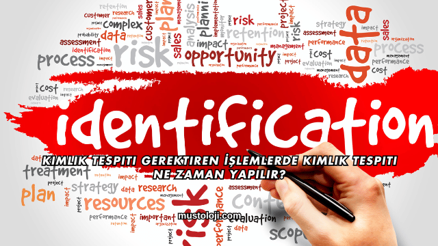 Kimlik Tespiti Gerektiren İşlemlerde Kimlik Tespiti Ne Zaman Yapılır?