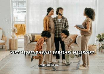 Kira Tespit Davası Şartları Nelerdir?