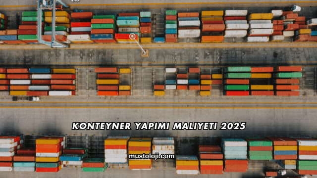 Konteyner Yapımı Maliyeti 2025