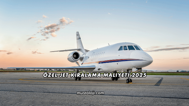 Özel Jet Kiralama Maliyeti 2025