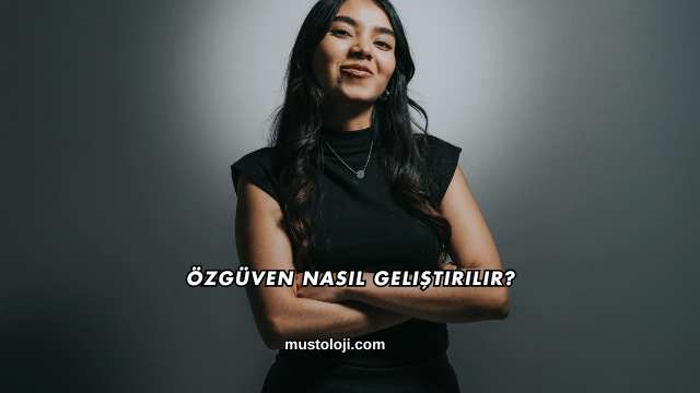 Özgüven Nasıl Geliştirilir?