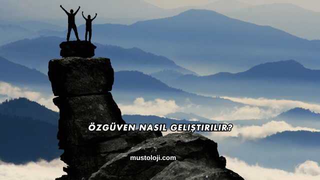 Özgüven Nasıl Geliştirilir?