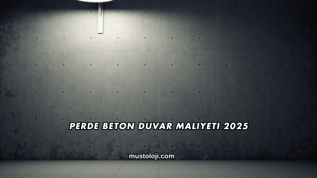 Perde Beton Duvar Maliyeti 2025