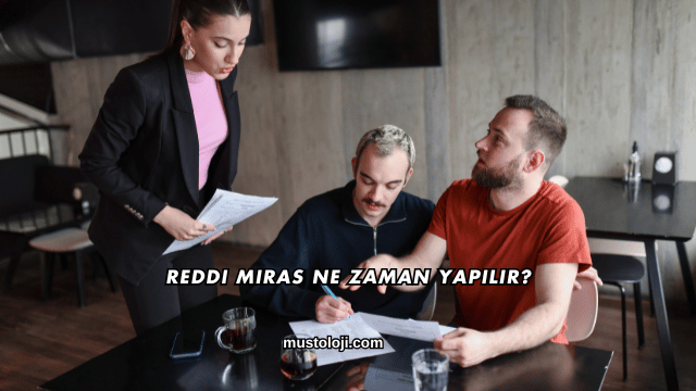 Reddi Miras Ne Zaman Yapılır?