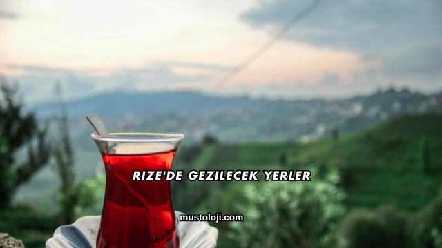Rize'de Gezilecek Yerler