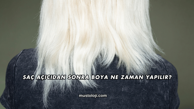 Saç Açıcıdan Sonra Boya Ne Zaman Yapılır?