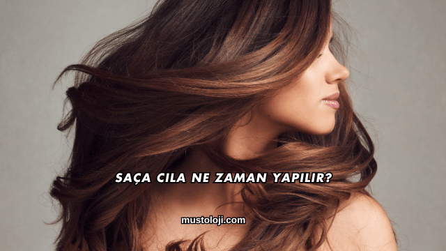 Saça Cila Ne Zaman Yapılır?