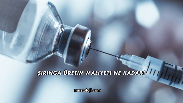 Şırınga Üretim Maliyeti Ne Kadar?