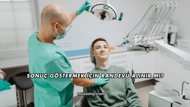 Sonuç Göstermek İçin Randevu Alınır mı?