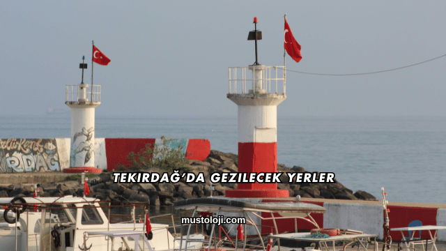 Tekirdağ’da Gezilecek Yerler