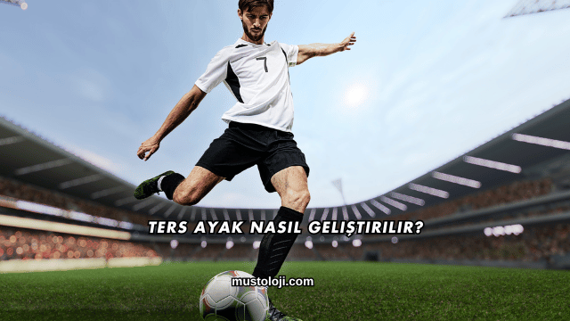 Ters Ayak Nasıl Geliştirilir?