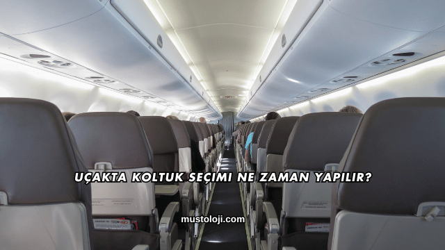 Uçakta Koltuk Seçimi Ne Zaman Yapılır?