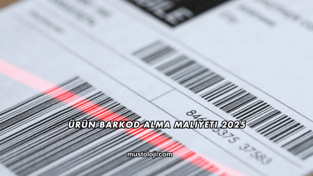Ürün Barkod Alma Maliyeti 2025