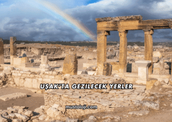 Uşak’ta Gezilecek Yerler