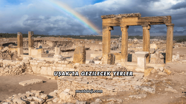 Uşak’ta Gezilecek Yerler