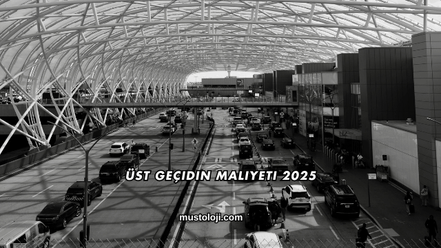 Üst Geçidin Maliyeti 2025