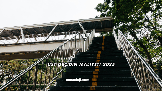 Üst Geçidin Maliyeti 2025