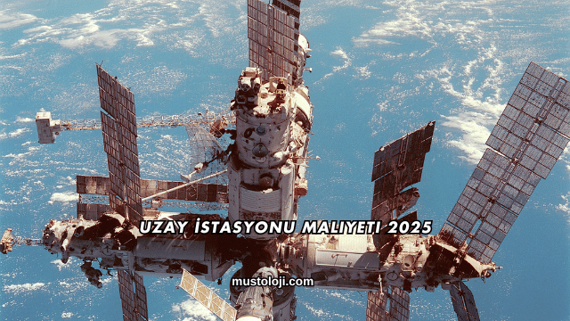 Uzay İstasyonu Maliyeti 2025