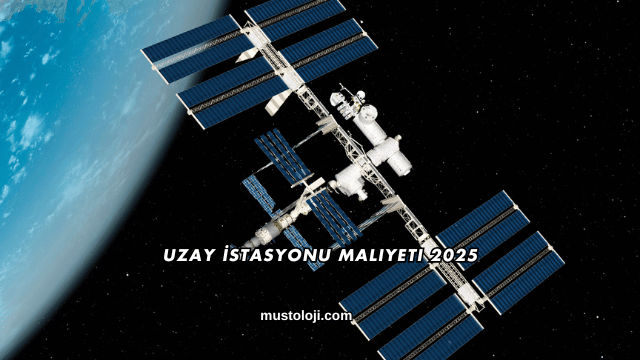 Uzay İstasyonu Maliyeti 2025