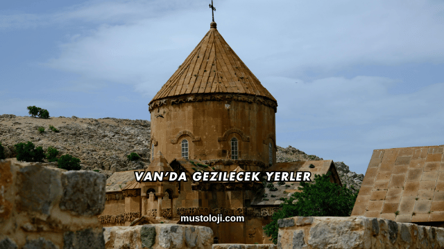 Van’da Gezilecek Yerler