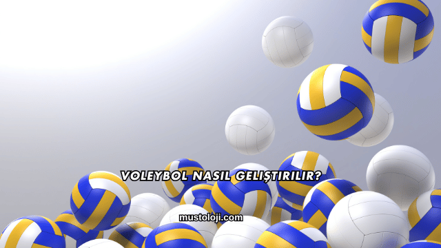 Voleybol Nasıl Geliştirilir?